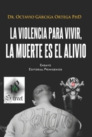 La violencia para vivir, la muerte es el alivio.: Ensayo B09PM8RFHS Book Cover