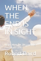When the End Is in Sight: Inspiration for Discovering Personal Faith 108725437X Book Cover