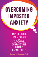 Overcoming Imposter Anxiety: Move Beyond Fear of Failure and Self-Doubt to Embrace Your Worthy, Capable Self 1648481086 Book Cover