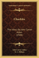 Chuckles: This Idiocy By John Carver Alden 1164605712 Book Cover