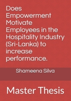 Does Empowerment Motivate Employees in the Hospitality Industry ( Sri-Lanka) to Increase Performance B08F9TC1PS Book Cover