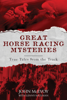 Great Horse Racing Mysteries: True Tales from the Track 1581500521 Book Cover