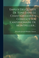 Emploi Des Quarts De Tons Dans Le Chant Grégorien Constaté Sur L'antiphonaire De Montpellier... (French Edition) 1022643258 Book Cover