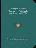 Catalogue of Books, Manuscripts, Autographs and Drawings 1436798531 Book Cover