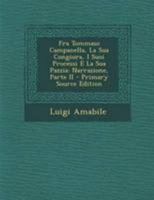 Fra Tommaso Campanella, La Sua Congiura, I Suoi Processi E La Sua Pazzia: Narrazione, Parte II 1018402942 Book Cover
