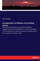 Considerations on militias and standing armies. With some observations on the plan of defence suggested by the Earl of Shelburne, ... By a Member of Parliament. 3337409261 Book Cover