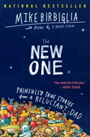 The New One: Painfully True Stories from a Reluctant Dad 1538701510 Book Cover