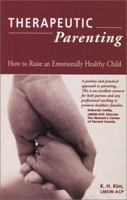Therapeutic Parenting : How to Raise an Emotionally Healthy Child 097068200X Book Cover