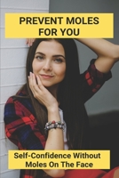 Prevent Moles For You: Self-Confidence Without Moles On The Face: How To Get Rid Of Moles In My Yard B092PJ5ZH3 Book Cover