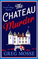 The Chateau Murder: A Charming and Utterly Gripping Cosy Crime Novel 139974691X Book Cover