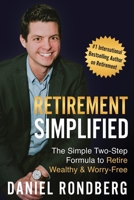 Retirement Simplified: The Simple Two-Step Formula to Retire Wealthy & Worry-Free 1734961333 Book Cover