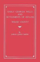Early Georgia Wills and Settlements of Estates: Wilkes County 0806307358 Book Cover