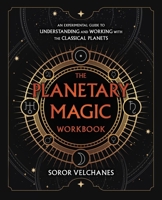 The Planetary Magic Workbook: An Experimental Guide to Understanding and Working with the Classical Planets 073877975X Book Cover