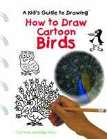 How to Draw Cartoon Birds (Kid's Guide to Drawing) 0823961567 Book Cover