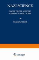 Nazi Science: Myth, Truth, and the German Atomic Bomb 0738205850 Book Cover