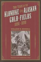Two Years in the Klondike and Alaskan Gold-Fields, 1896-1898: A Thrilling Narrative of Life in the Gold Mines and Camps (Classic Reprint Series (Univ of Alaska Pr), No 5) 1015463614 Book Cover