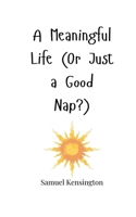 A Meaningful Life (Or Just a Good Nap?) 1805664263 Book Cover