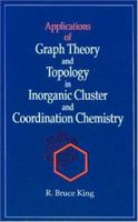 Applications Graph Theory Topology in Inorganic Cluster Coordination Chemistry 0849342988 Book Cover