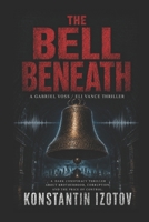 The Bell Beneath: A Gabriel Voss / Eli Vance Thriller B0H2MDG5DN Book Cover