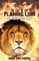 The Tail of the Flaming Lion and Other Such Tales B0C5FRZ47S Book Cover