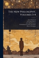 The New Philosophy, Volumes 3-4... 1024835871 Book Cover