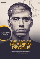 The Art of Reading People: Learn How to Analyze People and Avoid Toxic Relationships 1801490740 Book Cover