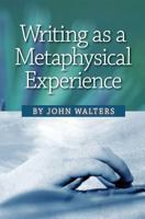 Writing as a Metaphysical Experience 1537712071 Book Cover