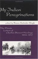 My Indian Peregrinations: The Private Letters of Charles Stewart Hardinge, 1844-1847 0896724441 Book Cover