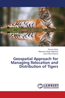 Geospatial Approach for Managing Relocation and Distribution of Tigers 3659521043 Book Cover