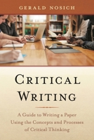 Critical Writing: A Guide to Writing a Paper Using the Concepts and Processes of Critical Thinking 1538140918 Book Cover