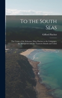 To the South seas;: The cruise of the schooner Mary Pinchot to the Galapagos, the Marquesas, and the Tuamotu islands, and Tahiti, B000855NLI Book Cover