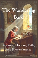 The Wandering Bard: Poems of Honour, Exile, and Remembrance B0F34C2H64 Book Cover