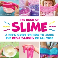 The Book of Slime - a Kid's Guide on How to Make the Best Slimes of All Time 1649430337 Book Cover