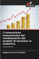 L'innovazione ossessionata dal cambiamento dei modelli di business in Sudafrica (Italian Edition) 6208940745 Book Cover