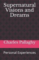 Supernatural Visions and Dreams: Personal Experiences B086FTVB7H Book Cover
