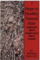 Seven Steps to Healthy Natural Hair; Written for Black Women, by a Black Woman 061520984X Book Cover
