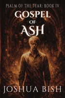 Gospel of Ash (Psalm of the Tear) B0GLL8GSR8 Book Cover