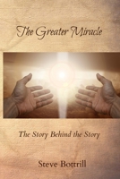 The Greater Miracle: The Story Behind the Story 198934609X Book Cover