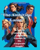 The Ambition Game: "A Tale of Competition, Love and Triumph in the Corporate Jungle" B0FNLQTFTY Book Cover