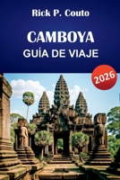 CAMBOYA GUÍA DE VIAJE 2026: Explora las principales atracciones, joyas ocultas, playas, cultura y consejos prácticos para un viaje inolvidable (Spanish Edition) B0GGMCWLH6 Book Cover