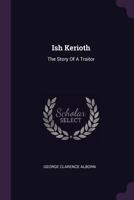 Ish Kerioth: The Story Of A Traitor 1378542290 Book Cover