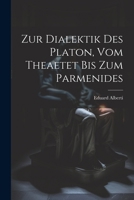 Zur Dialektik Des Platon, Vom Theaetet Bis Zum Parmenides 1022760963 Book Cover