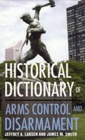 Historical Dictionary of Arms Control and Disarmament (Historical Dictionaries of War, Revolution, and Civil Unrest) 0810850605 Book Cover