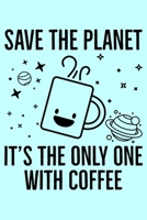 Save The Planet It's The Only One With Coffee: Global Warming Notebook| Journal|Diary|Organizer Gift For Christmas and Birthday (6x9) 100 Pages Blank ... Earth Lovers and Climate Change Believers. 1677378530 Book Cover