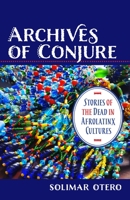 Archives of Conjure: Stories of the Dead in Afrolatinx Cultures 0231194331 Book Cover