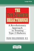 The Type 2 Diabetes Break-through: A Revolutionary Approach to Treating Type 2 Diabetes (16pt Large Print Edition) 0369370171 Book Cover