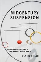 Midcentury Suspension: Literature and Feeling in the Wake of World War II 0231194692 Book Cover