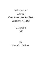 Index to the List of Pensioners on the Roll, January 1, 1883 148272538X Book Cover