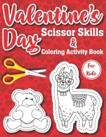 Valentine's Day Scissor Skills & Coloring Activity Book For Kids: Scissor Skills Workbook For Preschool, My First Coloring And Cutting Activity ... and Cutting Practice for Ages 3-5 4-8 B08S2LL1WF Book Cover