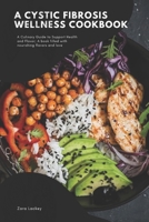 A Cystic Fibrosis Wellness cookbook: A Culinary Guide to Support Health and Flavor B0CQM62QHB Book Cover